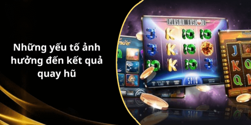 Những yếu tố ảnh hưởng đến kết quả quay hũ