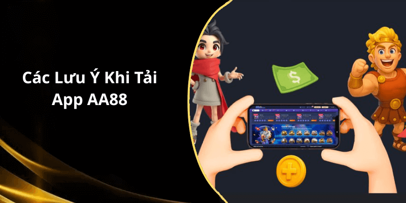 Các Lưu Ý Khi Tải App AA88