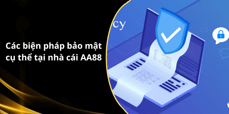 Các biện pháp bảo mật cụ thể tại nhà cái AA88