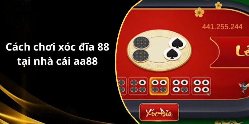Cách chơi xóc đĩa 88 tại nhà cái aa88