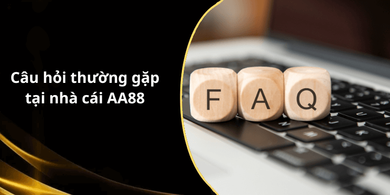 Câu hỏi thường gặp tại nhà cái AA88