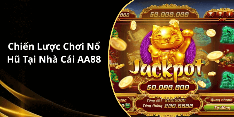 Chiến Lược Chơi Nổ Hũ Tại Nhà Cái AA88