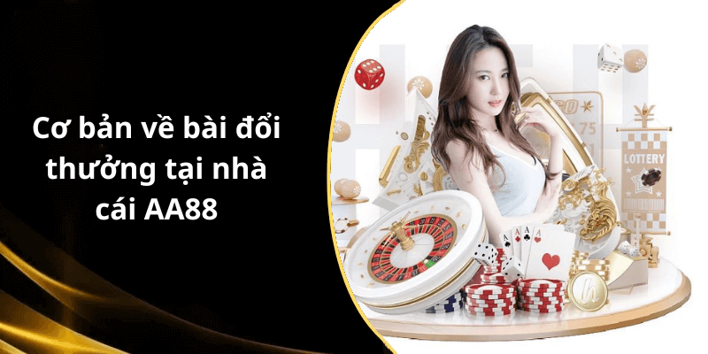 Cơ bản về bài đổi thưởng tại nhà cái AA88