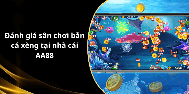 Đánh giá sân chơi bắn cá xèng tại nhà cái AA88