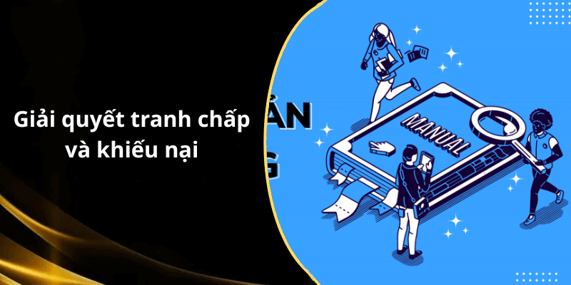 Giải quyết tranh chấp và khiếu nại