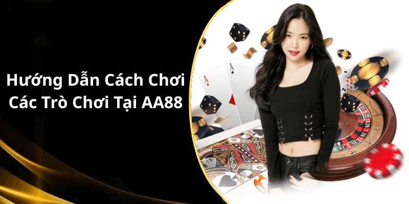 Hướng Dẫn Cách Chơi Các Trò Chơi Tại AA88
