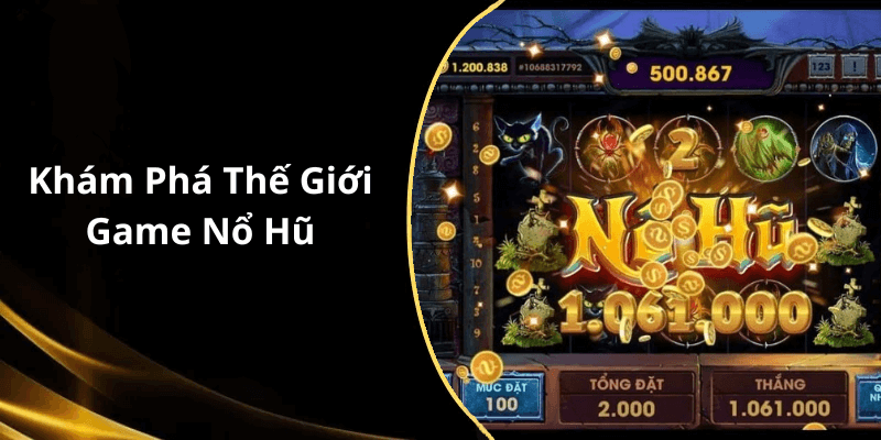 Khám Phá Thế Giới Game Nổ Hũ