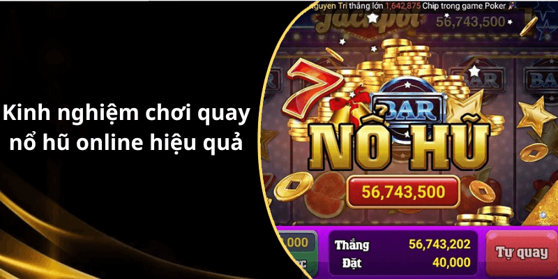 Kinh nghiệm chơi quay nổ hũ online hiệu quả