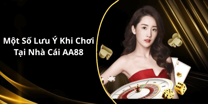 Một Số Lưu Ý Khi Chơi Tại Nhà Cái AA88