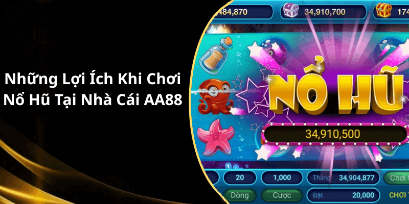 Những Lợi Ích Khi Chơi Nổ Hũ Tại Nhà Cái AA88