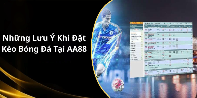 Những Lưu Ý Khi Đặt Kèo Bóng Đá Hôm Nay Tại AA88