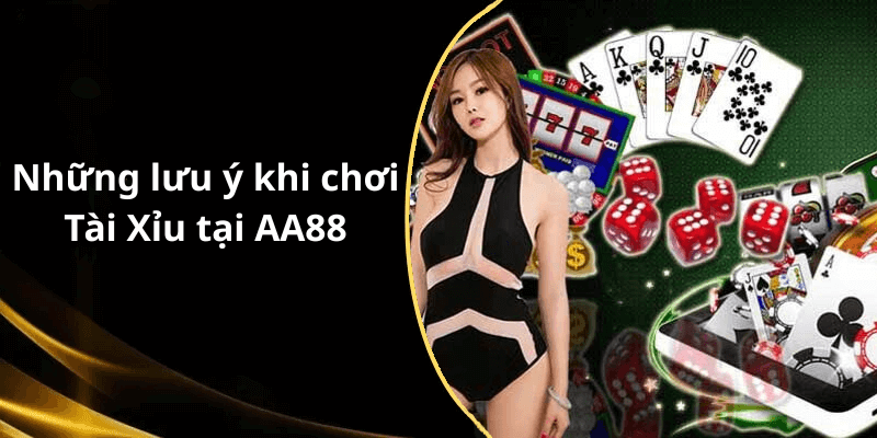 Những lưu ý khi chơi Tài Xỉu tại AA88