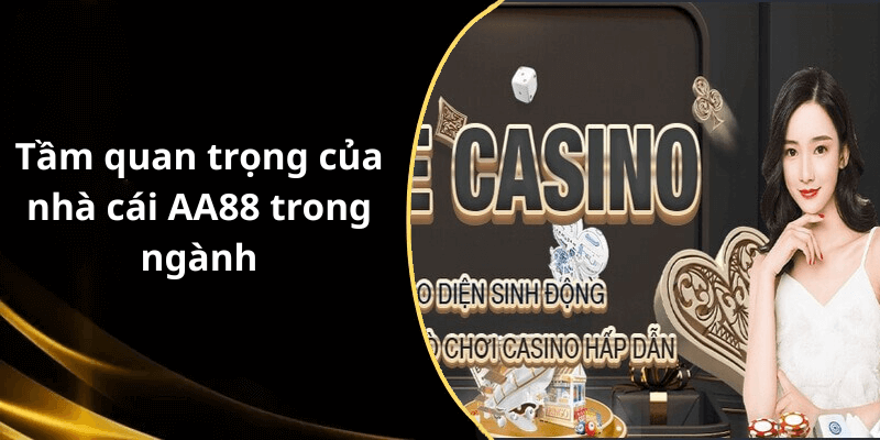 Tầm quan trọng của nhà cái AA88 trong ngành