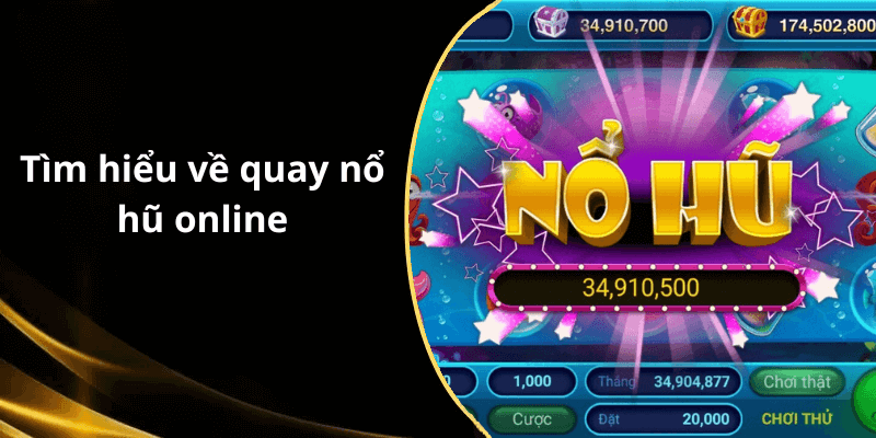 Tìm hiểu về quay nổ hũ online
