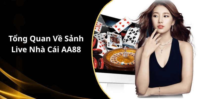 Tổng Quan Về Sảnh Live Nhà Cái AA88