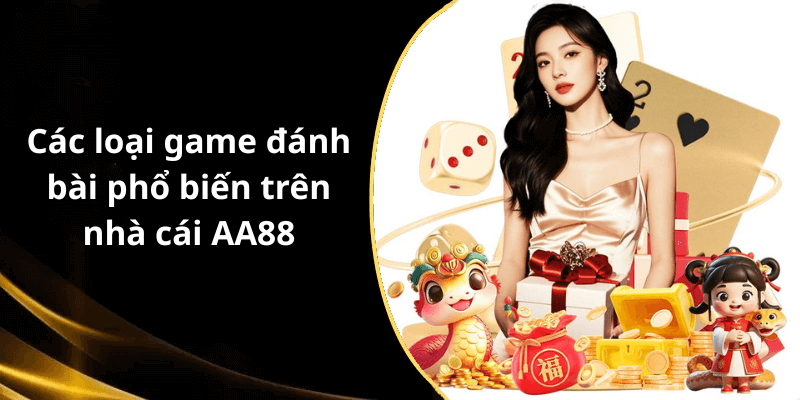 Các loại game đánh bài phổ biến trên nhà cái AA88