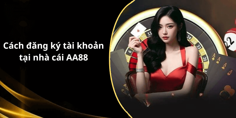Cách đăng ký tài khoản tại nhà cái AA88