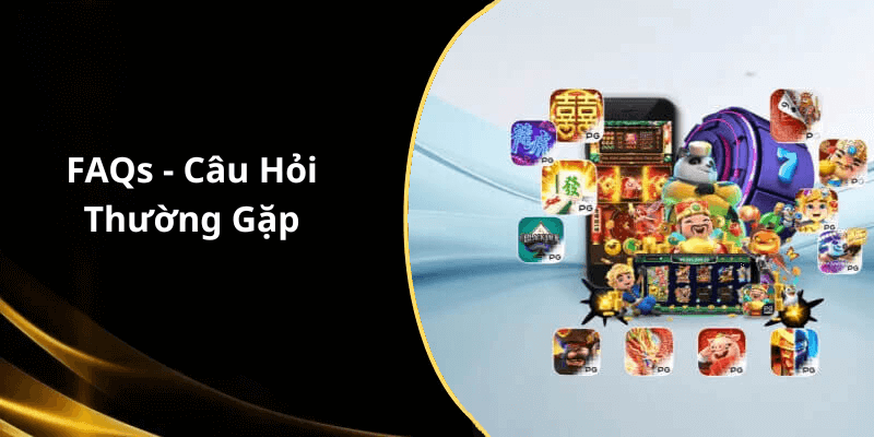 FAQs - Câu Hỏi Thường Gặp