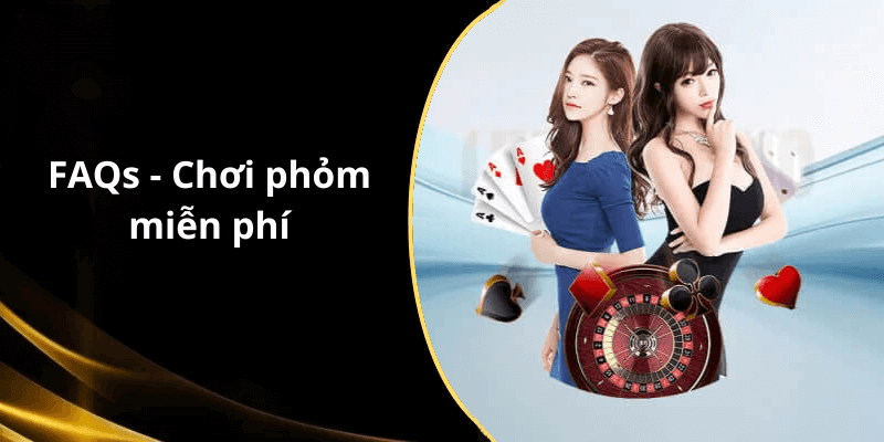 FAQs - Chơi phỏm miễn phí