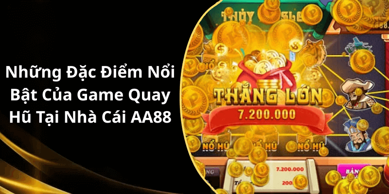 Những Đặc Điểm Nổi Bật Của Game Quay Hũ Tại Nhà Cái AA88