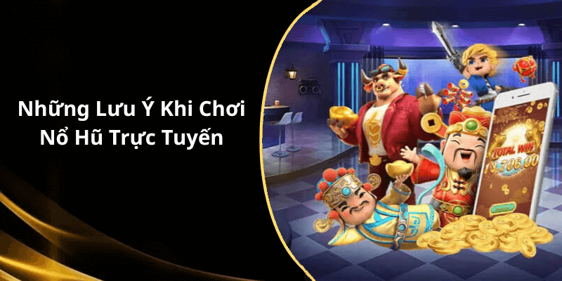 Những Lưu Ý Khi Chơi Nổ Hũ Trực Tuyến