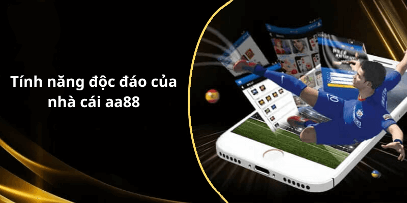 Tính năng độc đáo của nhà cái aa88