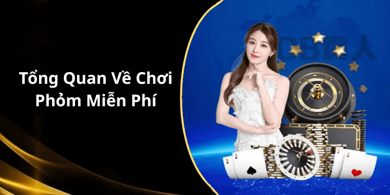 Tổng Quan Về Chơi Phỏm Miễn Phí