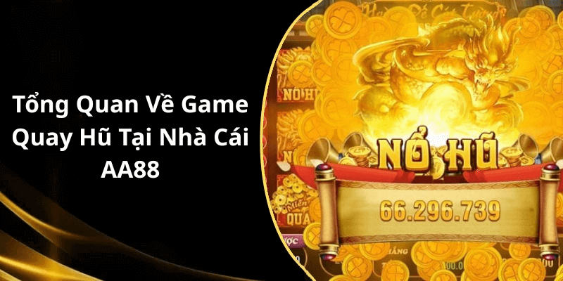 Tổng Quan Về Game Quay Hũ Tại Nhà Cái AA88